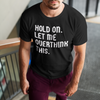 "Hold On. Let Me Overthink This" - T-Shirt (LT)