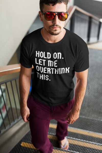 "Hold On. Let Me Overthink This" - T-Shirt (LT)