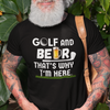 "Golf and Beer. That's Why I'm Here" - T-Shirt (LT)