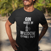 "Gin Goes In. Wisdom Comes Out" - T-Shirt (LT)