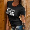 "That's Too Much Bacon" said no one ever - T-Shirt (LT)