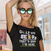 "Golf and Beer. That's Why I'm Here" - T-Shirt (LT)