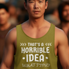 "That's a Horrible Idea. What Time?" - Tank Top (LT)
