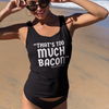 "That's To Much Bacon" said no one ever - Tank Top (LT)