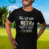 "Golf and Beer. That's Why I'm Here" - T-Shirt (LT)