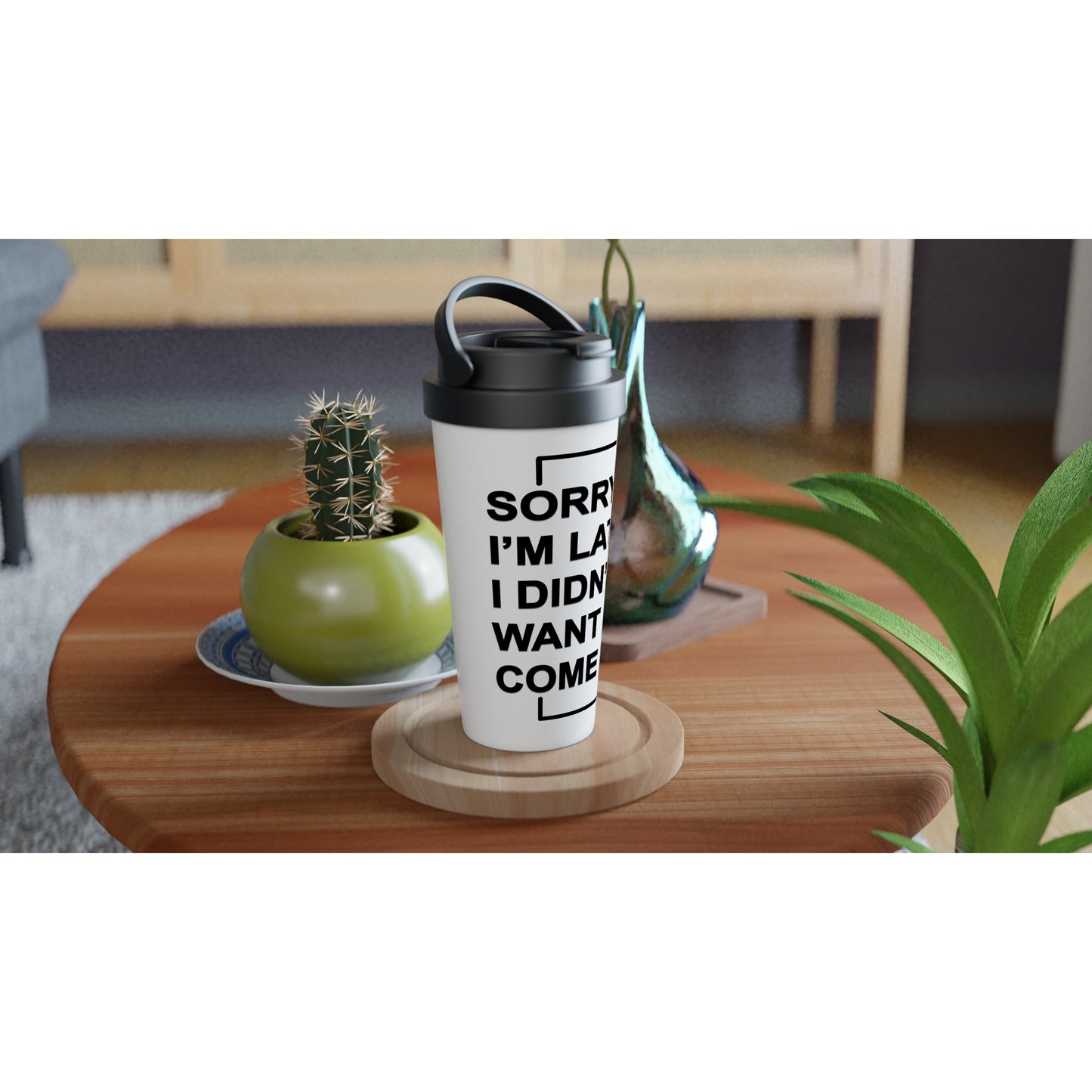 "Sorry I'm Late. I Didn't Want To Come" - White 15oz Stainless Steel Travel Mug