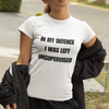 "In My Defence. I was left unsupervised" - T-Shirt (DT)