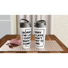 "Sorry I'm Late. I Didn't Want To Come" - White 15oz Stainless Steel Travel Mug