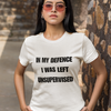 "In My Defence. I was left unsupervised" - T-Shirt (DT)
