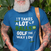 "It takes a lot of balls to golf the way I do" - T-Shirt (LT)