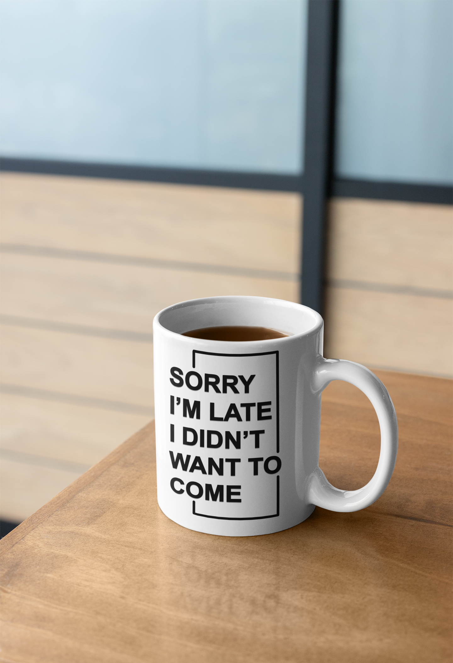 "Sorry I'm Late. I Didn't Want To Come" - White 11oz Ceramic Mug