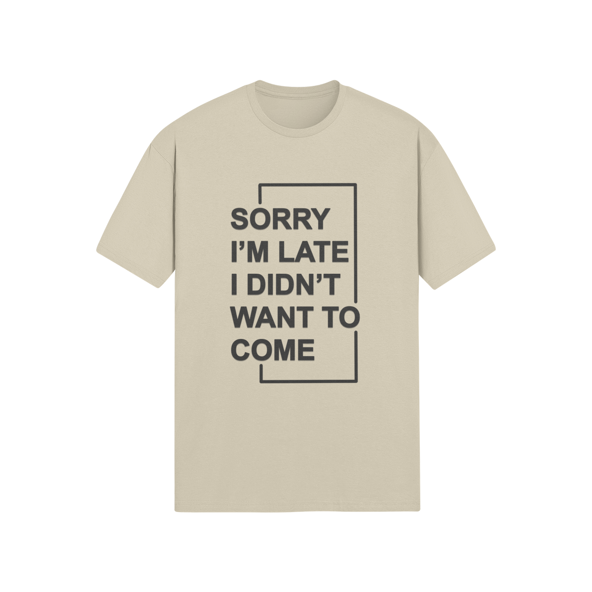 "Sorry I'm Late. I didn't want to come" - T-Shirt (DT)