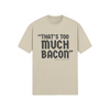 "That's Too Much Bacon" said no one ever - T-Shirt (DT)