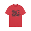 "That's Too Much Bacon" said no one ever - T-Shirt (DT)