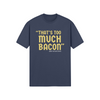 "That's Too Much Bacon" said no one ever - T-Shirt (GT)