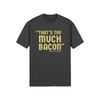 "That's Too Much Bacon" said no one ever - T-Shirt (GT)