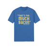 "That's Too Much Bacon" said no one ever - T-Shirt (GT)