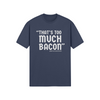 "That's Too Much Bacon" said no one ever - T-Shirt (LT)