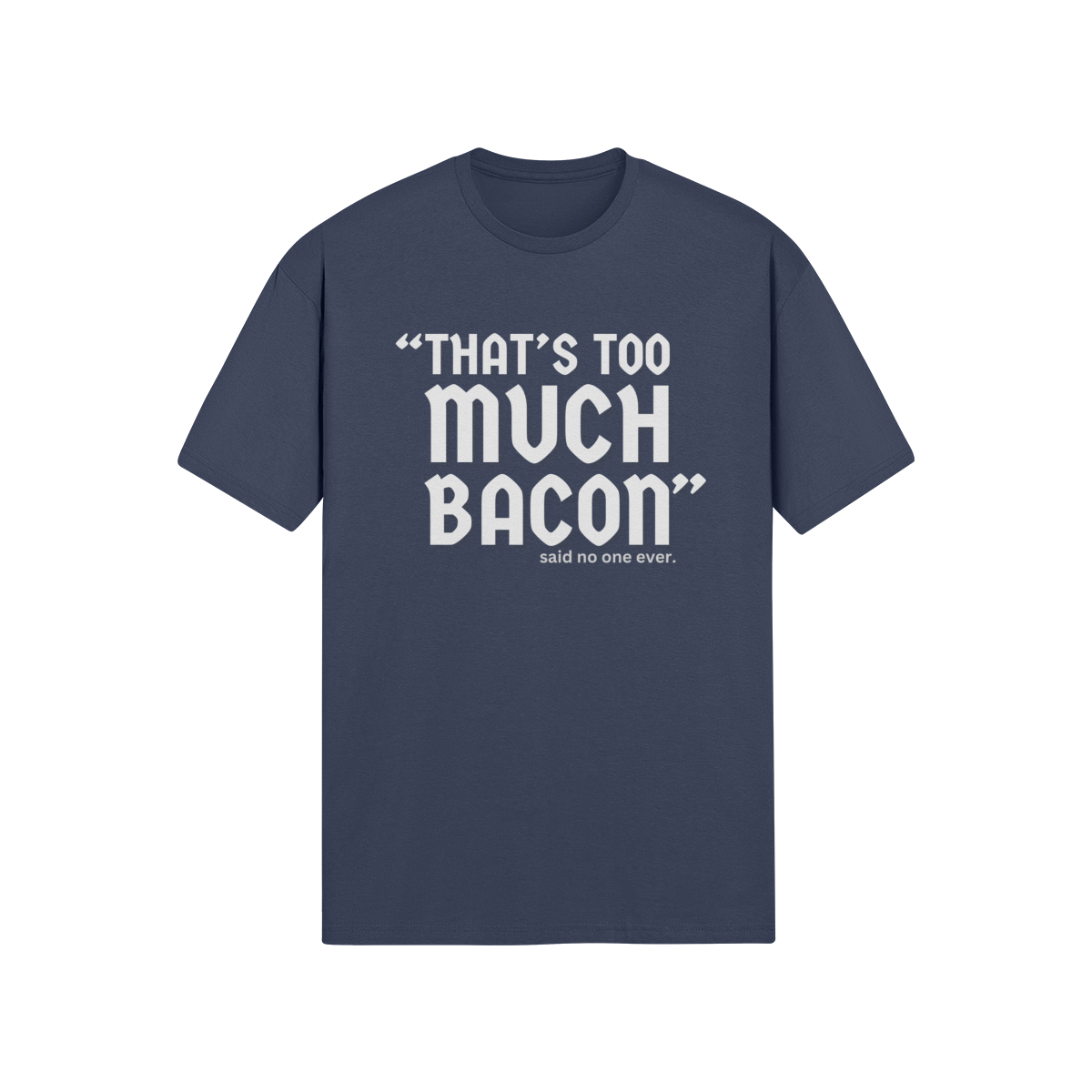 "That's Too Much Bacon" said no one ever - T-Shirt (LT)