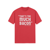 "That's Too Much Bacon" said no one ever - T-Shirt (LT)
