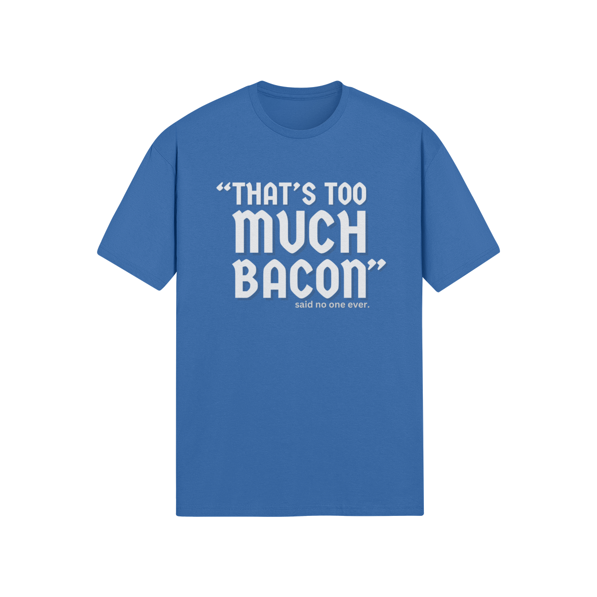 "That's Too Much Bacon" said no one ever - T-Shirt (LT)