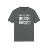 "That's Too Much Bacon" said no one ever - T-Shirt (LT)