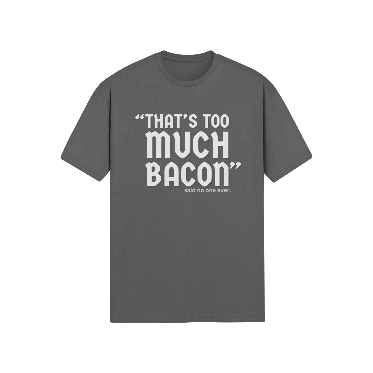 "That's Too Much Bacon" said no one ever - T-Shirt (LT)