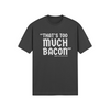 "That's Too Much Bacon" said no one ever - T-Shirt (LT)