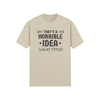 "That's a horrible Idea. What Time?" - T-Shirt (DT)