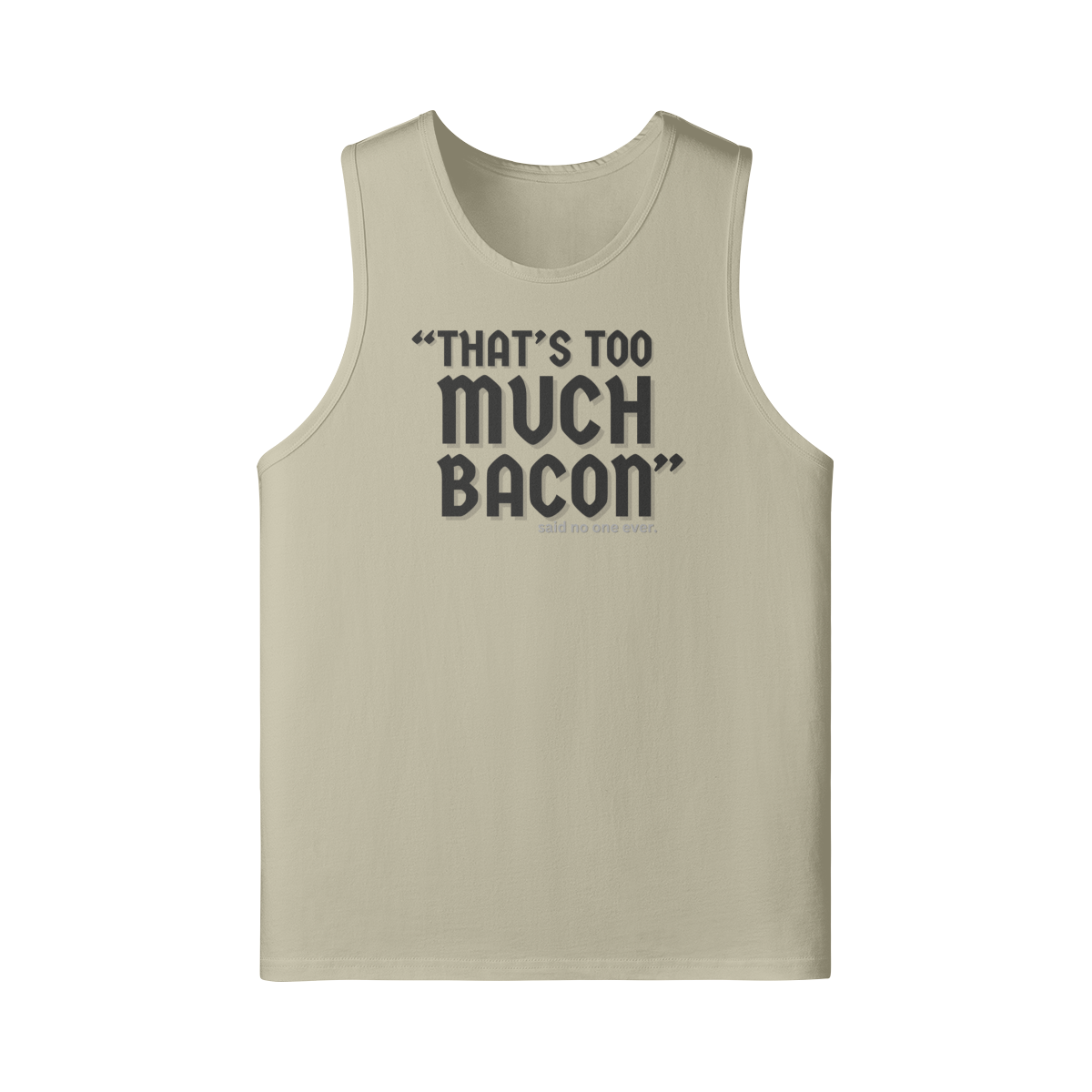 "That's Too Much Bacon" said no one ever - Tank Top (DT)