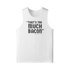 "That's Too Much Bacon" said no one ever - Tank Top (DT)