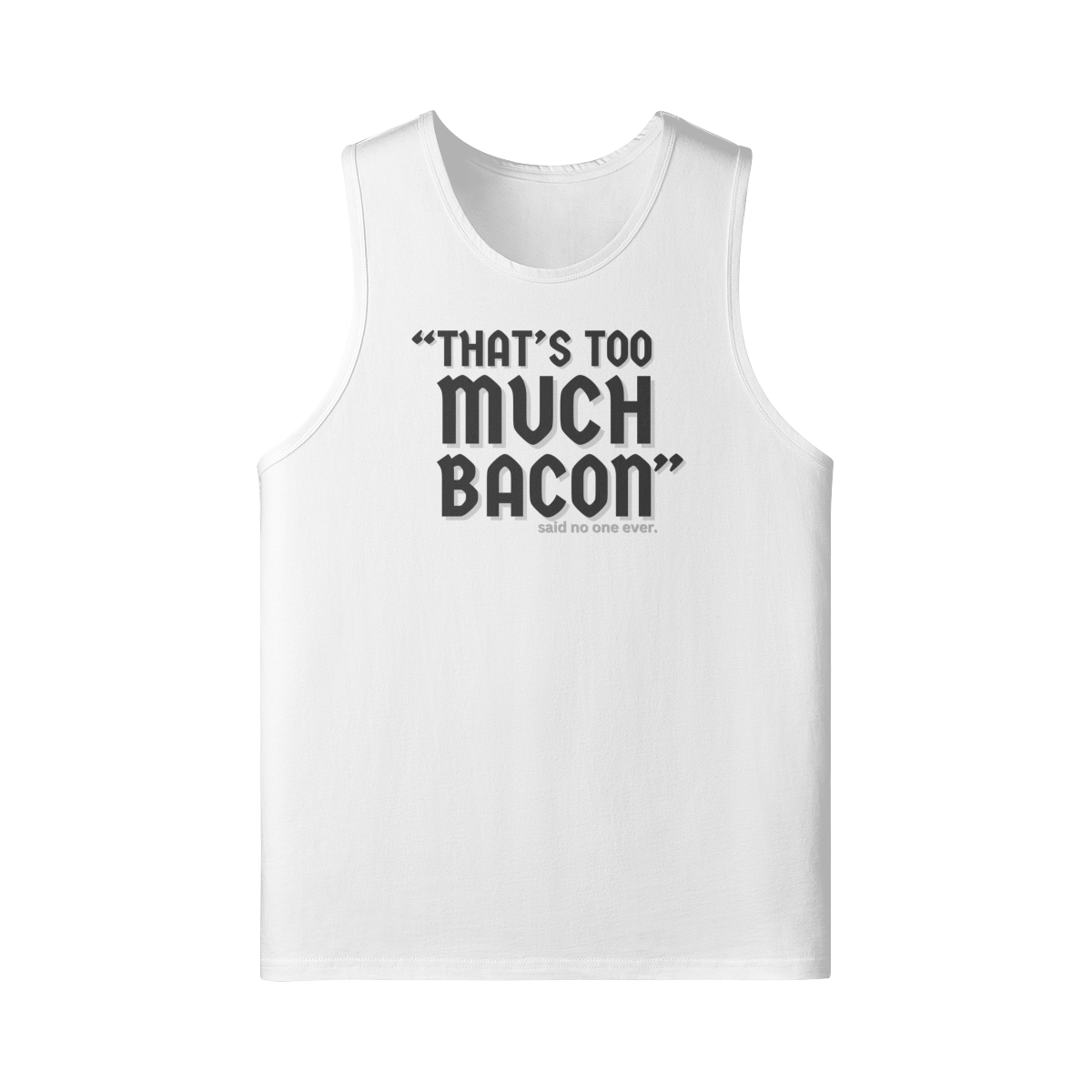 "That's Too Much Bacon" said no one ever - Tank Top (DT)