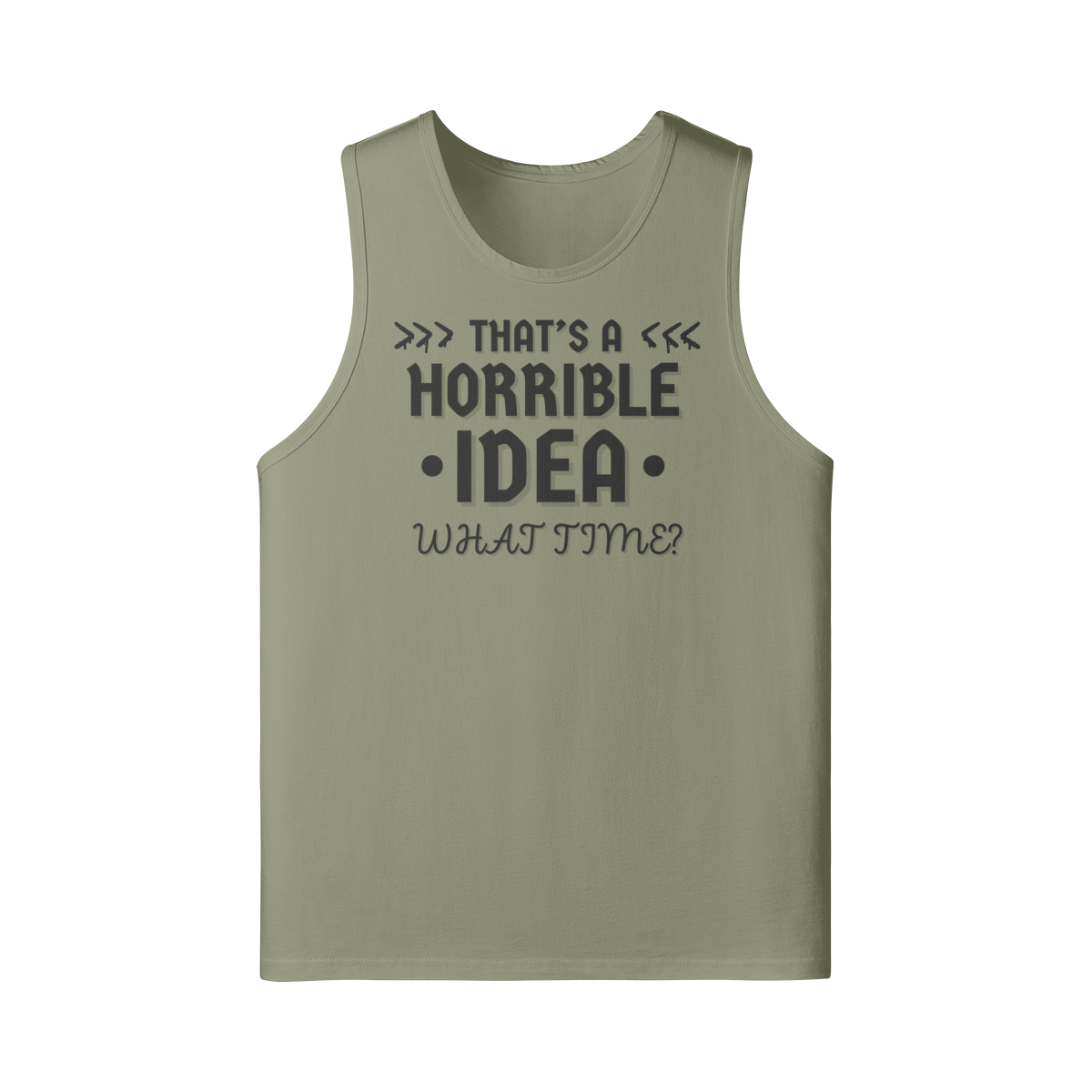 "That's a Horrible Idea. What Time?" - Tank Top - (DT)