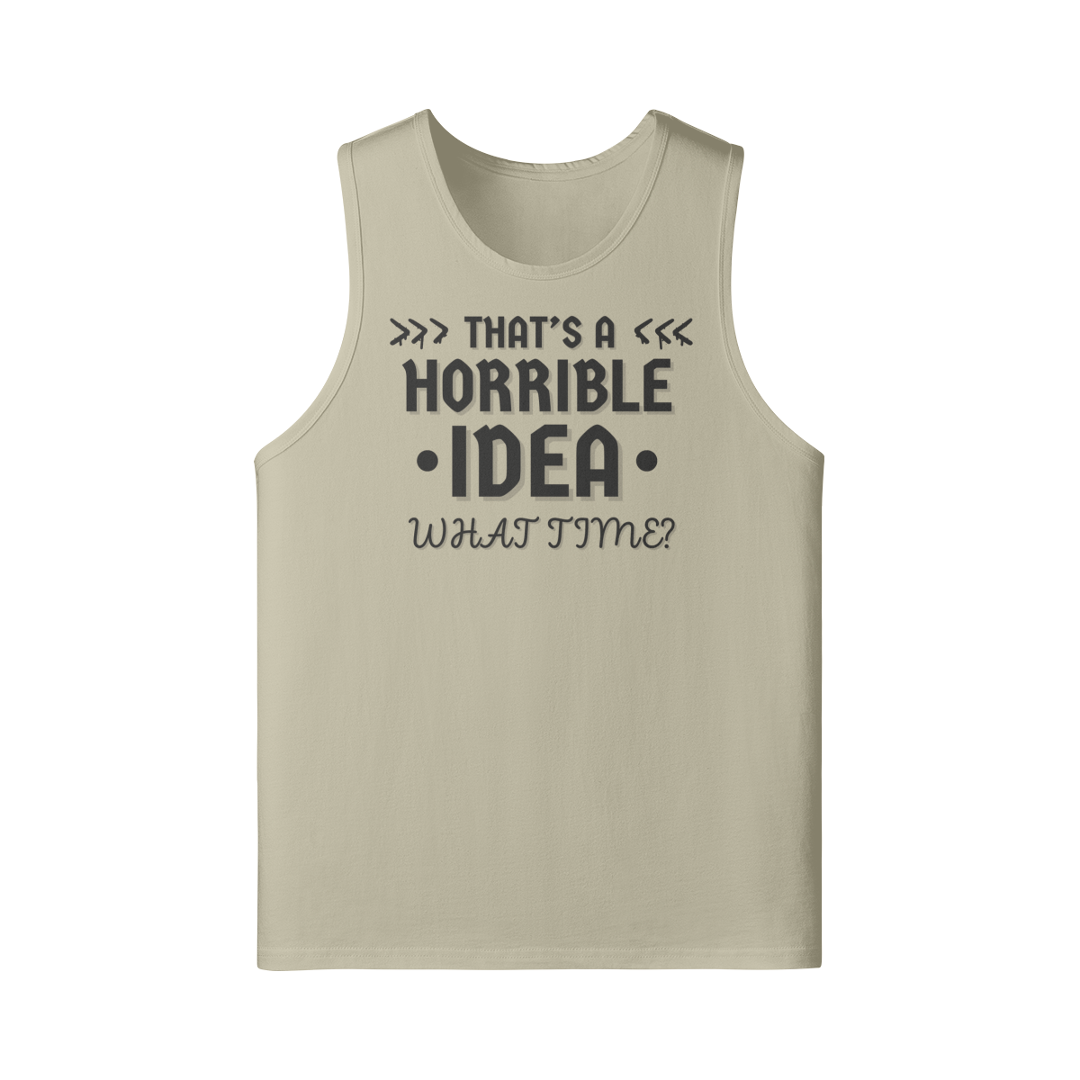 "That's a Horrible Idea. What Time?" - Tank Top - (DT)