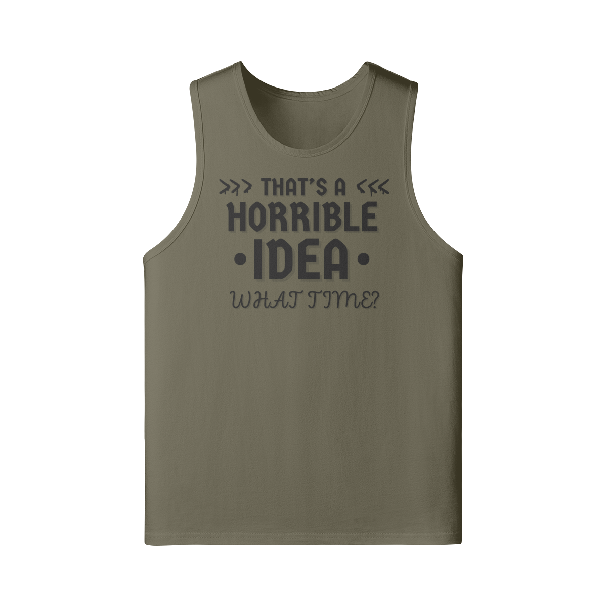 "That's a Horrible Idea. What Time?" - Tank Top - (DT)