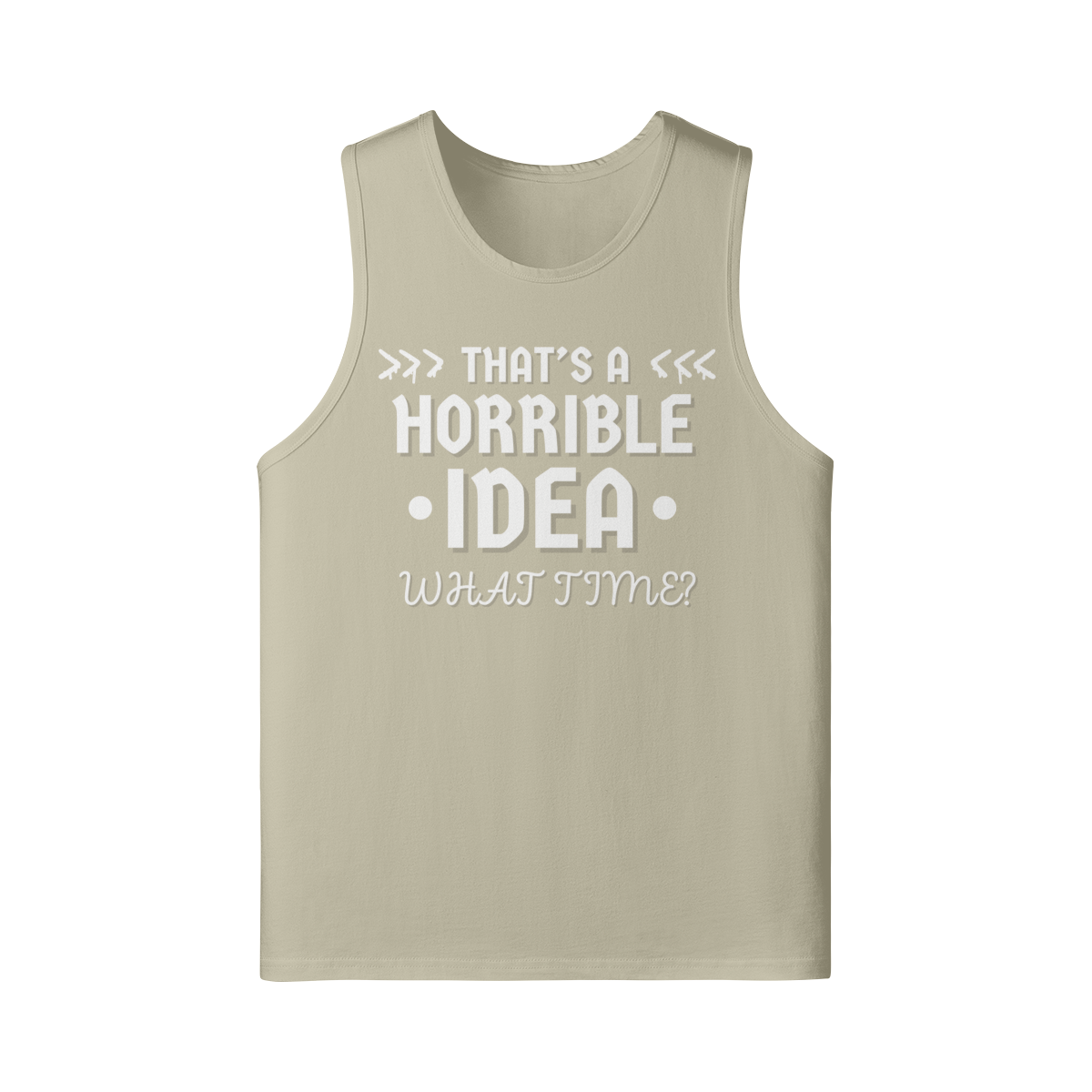"That's a Horrible Idea. What Time?" - Tank Top (LT)