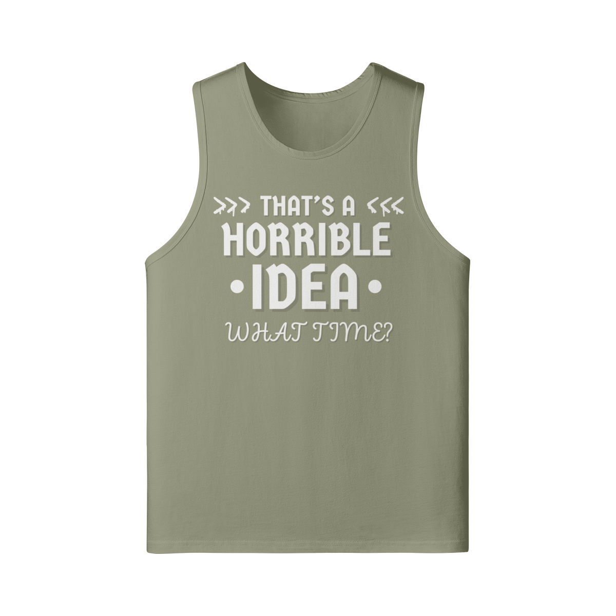 "That's a Horrible Idea. What Time?" - Tank Top (LT)