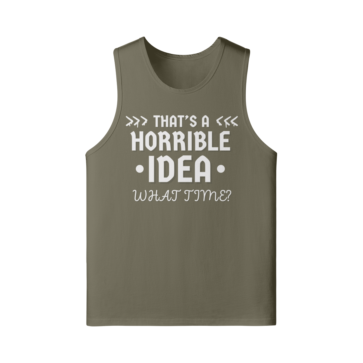 "That's a Horrible Idea. What Time?" - Tank Top (LT)