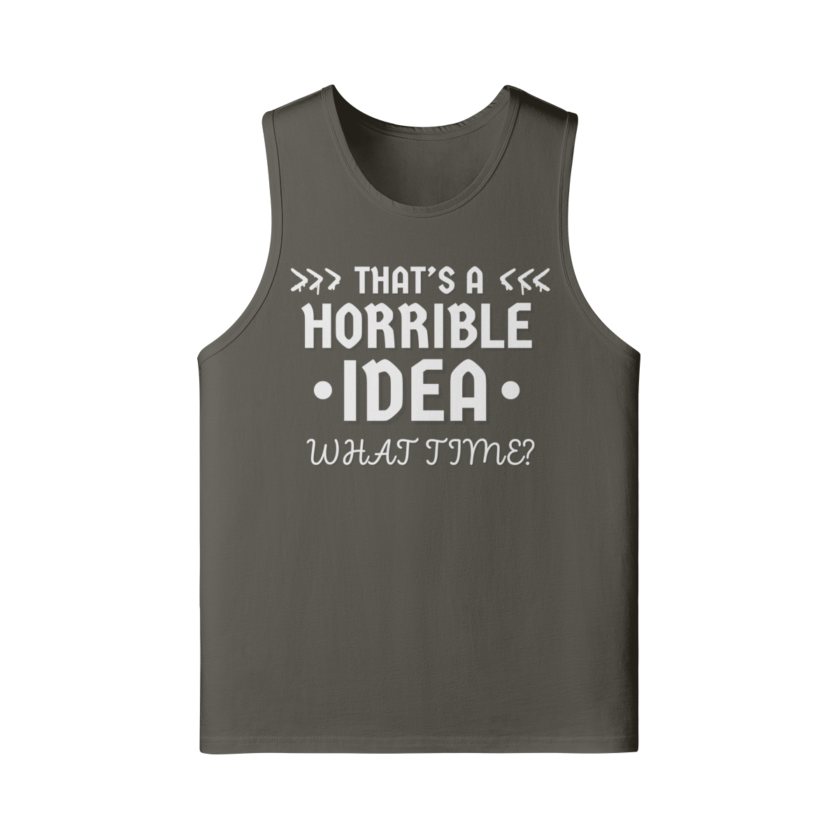 "That's a Horrible Idea. What Time?" - Tank Top (LT)