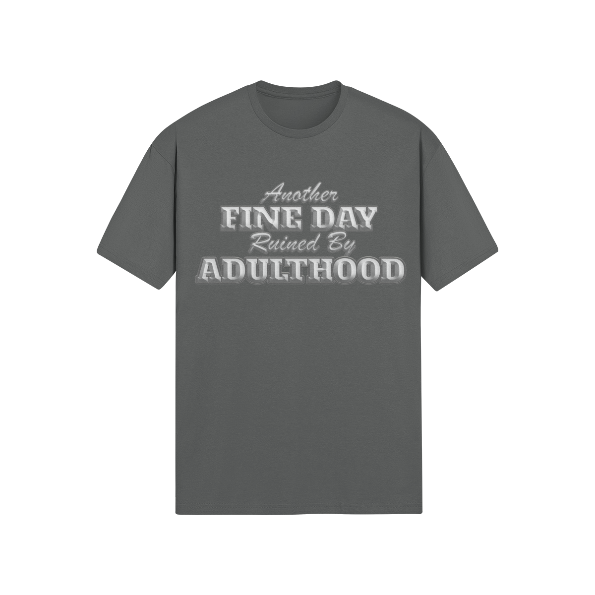 "Another Fine Day Ruined By Adulthood" - T-Shirt