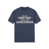 "Another Fine Day Ruined By Adulthood" - T-Shirt