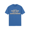 "Another Fine Day Ruined By Adulthood" - T-Shirt