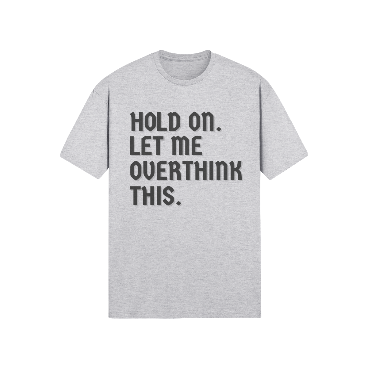 "Hold on. Let me overthink this" - T-Shirt (DT)