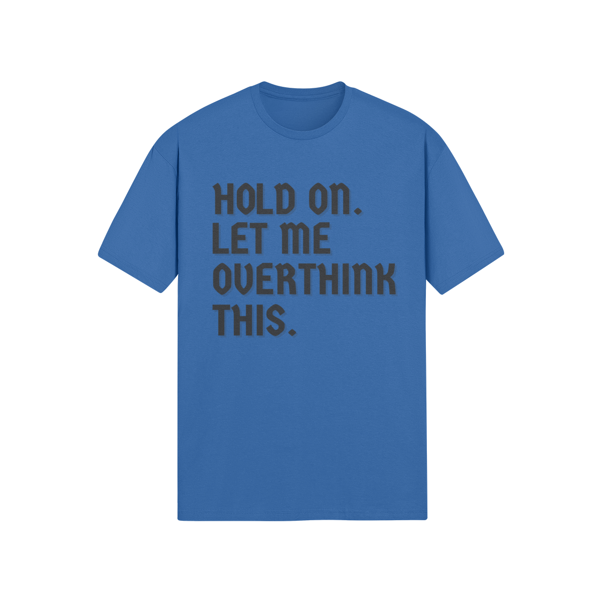 "Hold on. Let me overthink this" - T-Shirt (DT)