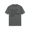 "Hold on. Let me overthink this" - T-Shirt (DT)