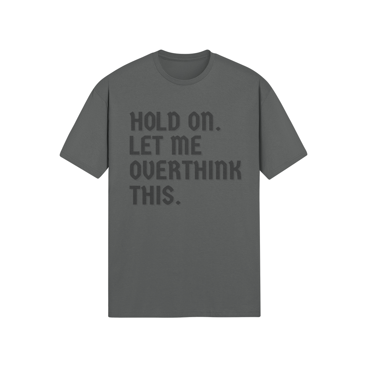 "Hold on. Let me overthink this" - T-Shirt (DT)
