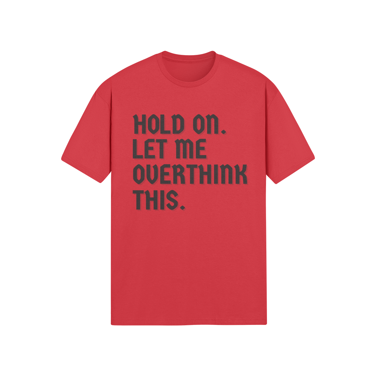 "Hold on. Let me overthink this" - T-Shirt (DT)