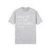 "Hold On. Let Me Overthink This" - T-Shirt (LT)