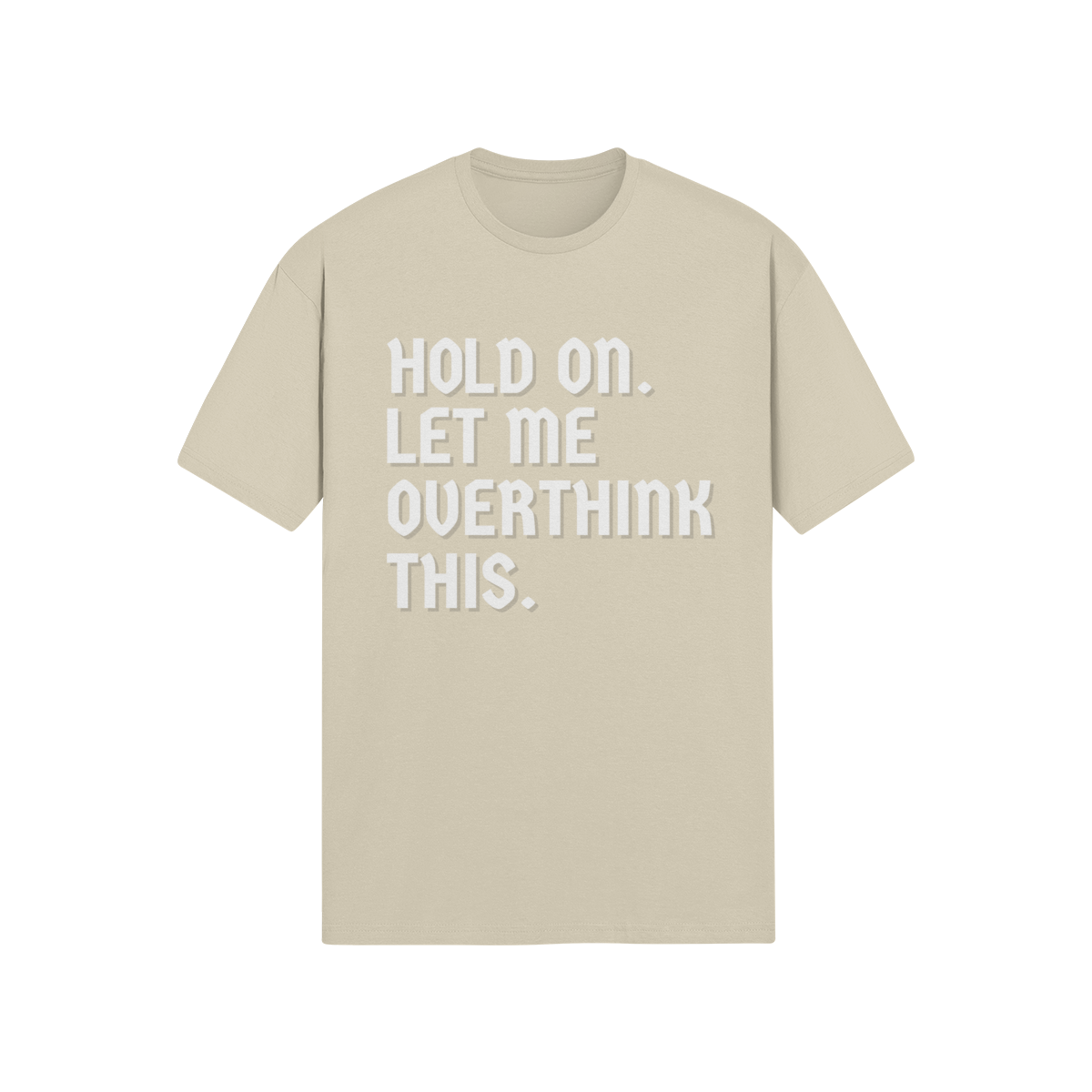 "Hold On. Let Me Overthink This" - T-Shirt (LT)