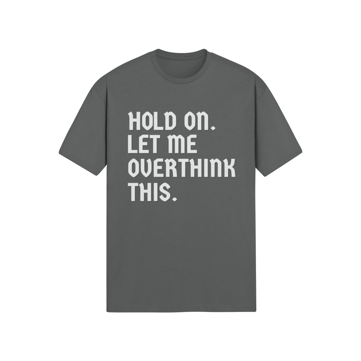 "Hold On. Let Me Overthink This" - T-Shirt (LT)